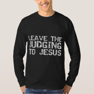 Funny Jesus Quote Christelijk Gift Laat de beoorde T-shirt