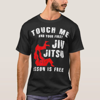 Funny Jiu Jitsu Touch Me And Your First  T-shirt
