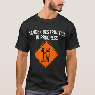 Funny Joke Chemo Day Cancer Destruction in Progres T-shirt
