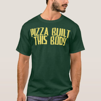 Funny Joke Sarcastic Pizza bouwde dit lichaam T-shirt