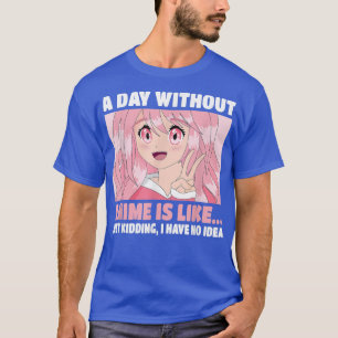 Funny Kawaii Japanese Manga Otaku A Day Without An T-shirt