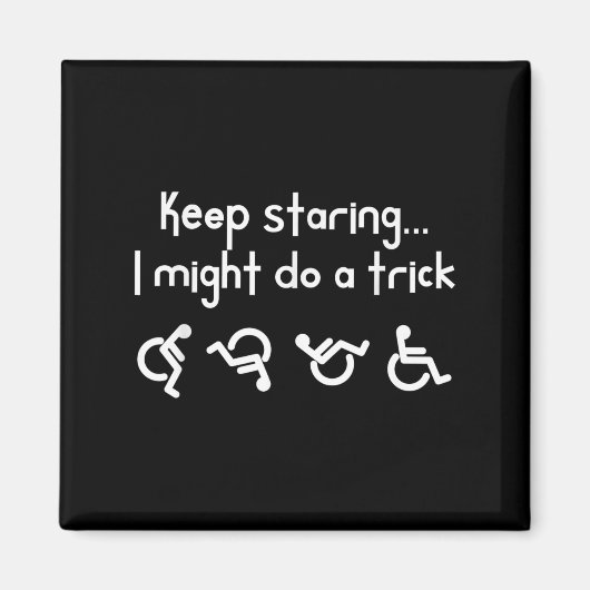 Funny Keep Staring I Might Do A Trick Wheelchair  Magneet (Voorkant)