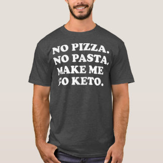 Funny Keto Diet - Geen pizza, geen pasta maakt me  T-shirt