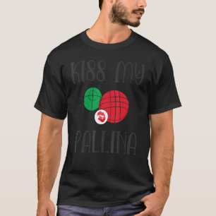 Funny Kiss My Pallina Bocce Ball Sports T-shirt