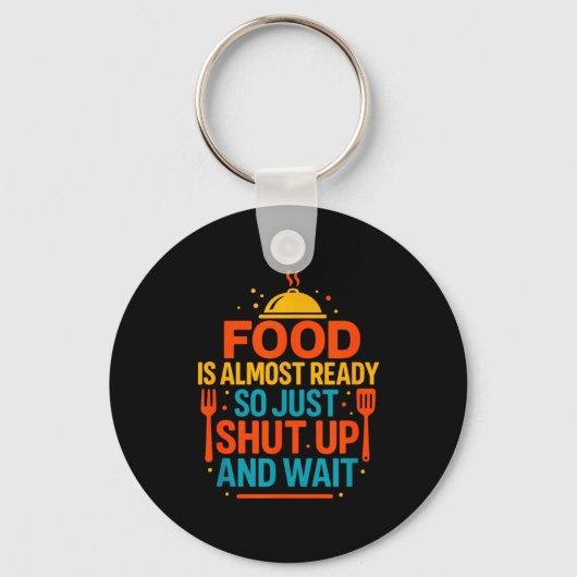 Funny Kitchen Cooking Quote Food Is Almost Ready  Sleutelhanger (Voorkant)