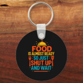 Funny Kitchen Cooking Quote Food Is Almost Ready  Sleutelhanger (Voorkant)