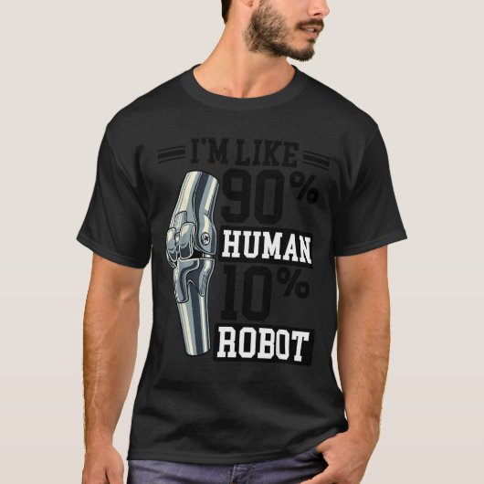 Funny Knee Replacement I'm Like 90% Human 10% Robo T-shirt (Voorkant)