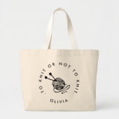 Funny Knitting to Knit of not to Knit Personalized Grote Tote Bag (Voorkant)