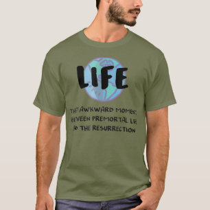 Funny LDS Mormon Life Premortal to Resurrection T-shirt
