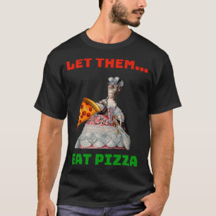 Funny Let ze op Pizza Marie Antoinette, Pizza Gi T-shirt