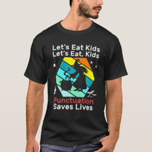 Funny Let's Eat Kinder Punctuation Saves Lives Hal T-shirt