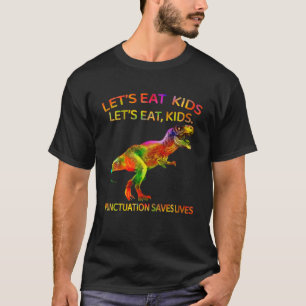 Funny Let's Eat Kinder Punctuation Saves Lives T R T-shirt