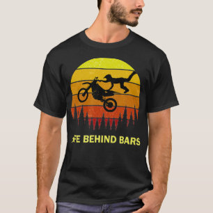 Funny Life Behind Bars Motocross Dirtbike Quote T-shirt