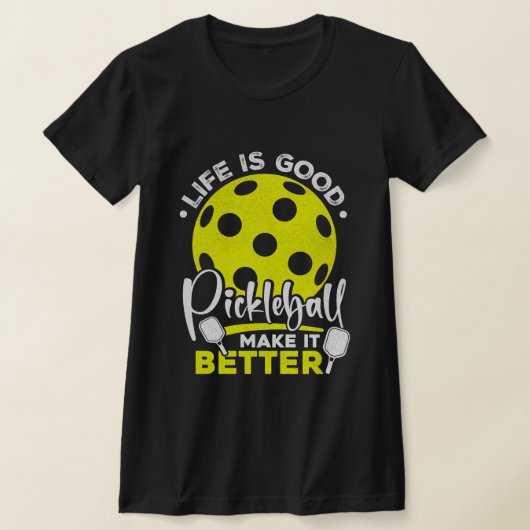 Funny Life is Good, Pickleball Makes it Better T-shirt (Laagn)