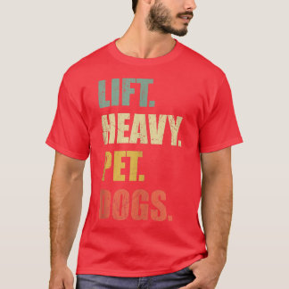 Funny Lift Heavy Pet Dogs Gym Fitness Weight Lifti T-shirt