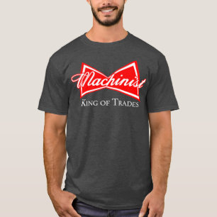 Funny Machinist King of Trades CNC Manufacturer T-shirt