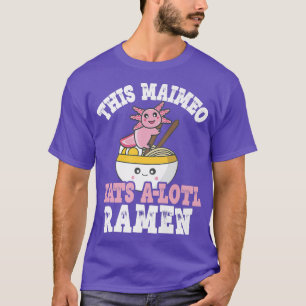 Funny Maimeo Ramen Axolotl Pun this Maimeo eet a T-shirt