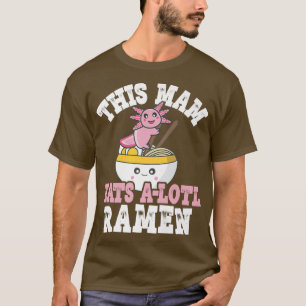 Funny Mam Ramen Axolotl Pun Deze Mam eet een lol. T-shirt