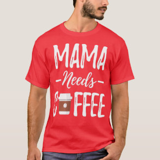 Funny Mama heeft Coffee Moederdag nodig - Koffee L T-shirt