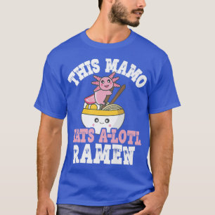 Funny Mamo Ramen Axolotl Pun Deze Mamo eet een lol T-shirt