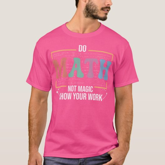 Funny Math Teacher Do Math Not Magic T-shirt (Voorkant)