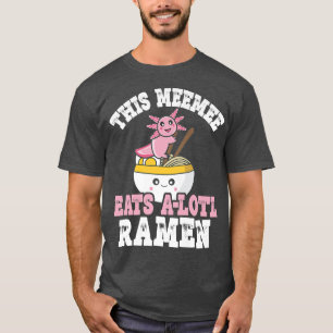 Funny Meemee Ramen Axolotl Pun This Meemee eet A T-shirt