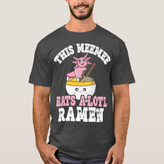 Funny Meemee Ramen Axolotl Pun This Meemee eet A T-shirt