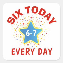 Funny Meme Six Today 6-7 Every Day Birthday Kid's Vierkante Sticker