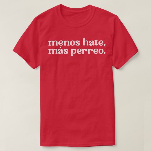 Funny Menos Hate Mas Perreo Quote Cool Reggae Danc T-shirt (Design voorkant)