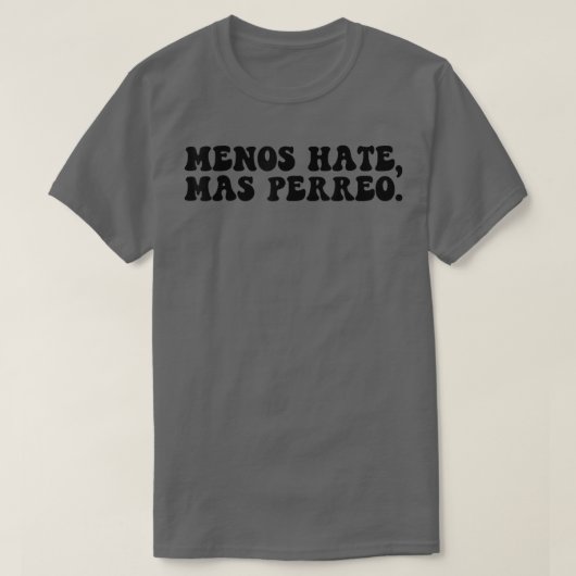 Funny Menos Hate Mas Perreo Quote Cool Reggae Danc T-shirt (Design voorkant)