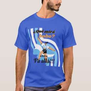 Funny Messi Argentina Que Mira Bobo T-shirt