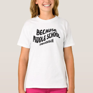 Funny Middle School T-shirt - want het is duidelij