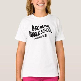 Funny Middle School T-shirt - want het is duidelij