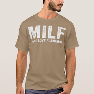 Funny MILF Flamingo MILF Man I Love Flamingos T-shirt