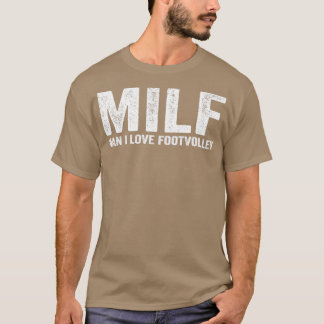 Funny MILF Footvolley Player MILF Man I Love Footv T-shirt