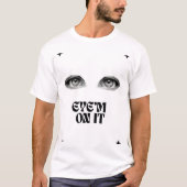 “Funny Minimalist Eyes T-Shirt – ‘Eye’m on It’ (Devant)