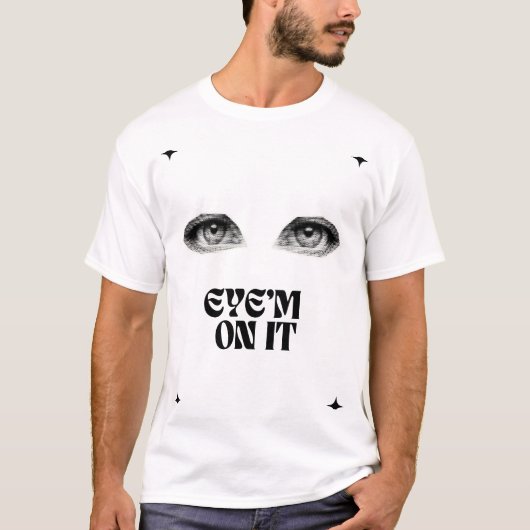 “Funny Minimalist Eyes T-Shirt – ‘Eye’m on It’ (Devant)
