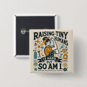 Funny Mom Button Badge - Raising Tiny Humans (Voorkant /achterkant)