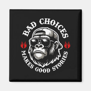 Funny Monkey Bad Choices Make Good Stories (Op Ter Magneet