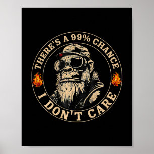 Funny Monkey Theres A 99% Chance I Dont Care (op B Poster