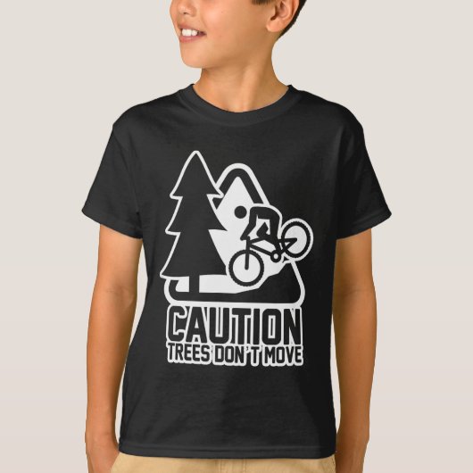 Funny Mountain Biking Warning - Caution Trees Do N T-shirt (Voorkant)