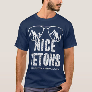 Funny Mountain Nice Tetons Grand Teton National T-shirt