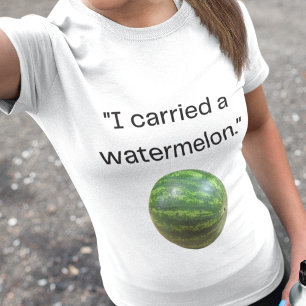 Funny Movie Quote "Carried a Watermelon" Costume T-shirt