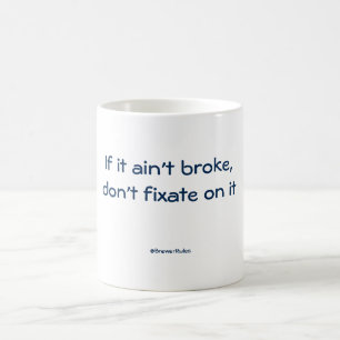 Funny mug: Als het niet kapot is, moet je er niet  Koffiemok