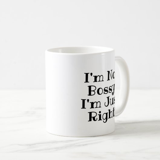 Funny Mug : Je ne suis pas Bossy, j'ai raison (Devant droit)