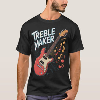 Funny Music Treble Maker Guitar T-shirt