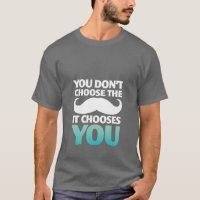 Funny Mustache T-Shirt De Mustache kiest jou