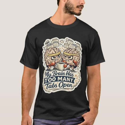 Funny My Brain a trop d'onglets ouverts T-Shirt (Devant)