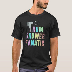 Funny MY BUM FANATIC Bidet Spray Water Best Cleani T-shirt