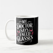 Funny My Doctor Says I Need Gles Humor Wine Lover  Koffiemok (Links)